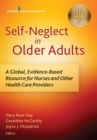Self-Neglect in Older Adults : A Global, Evidence-Based Resource for Nurses and Other Healthcare Providers - eBook