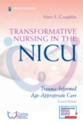 Transformative Nursing in the NICU : Trauma-Informed, Age-Appropriate Care - Book