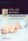 Fetal and Neonatal Pharmacology for the Advanced Practice Nurse - eBook