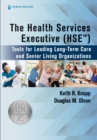 The Health Services Executive (HSE) : Tools for Leading Long-Term Care and Senior Living Organizations - eBook