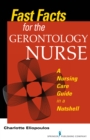 Fast Facts for the Gerontology Nurse : A Nursing Care Guide in a Nutshell - eBook
