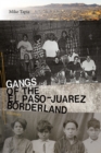 Gangs of the El Paso-Juarez Borderland : A History - Book