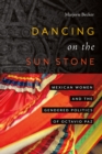Dancing on the Sun Stone : Mexican Women and the Gendered Politics of Octavio Paz - eBook