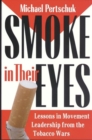 Smoke in Their Eyes : Lessons in Movement Leadership from the Tobacco Wars - eBook