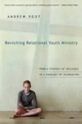 Revisiting Relational Youth Ministry – From a Strategy of Influence to a Theology of Incarnation - Book