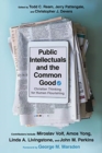 Public Intellectuals and the Common Good - Christian Thinking for Human Flourishing - Book