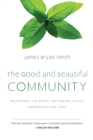 The Good and Beautiful Community : Following the Spirit, Extending Grace, Demonstrating Love - eBook