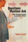 Questions Muslims Ask : What Christians Actually Do (and Don't) Believe - eBook