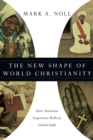 The New Shape of World Christianity : How American Experience Reflects Global Faith - eBook