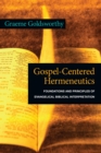 Gospel-Centered Hermeneutics : Foundations and Principles of Evangelical Biblical Interpretation - eBook