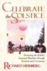 Celebrate the Solstice : Honoring the Earth's Seasonal Rhythms through Festival and Ceremony - eBook