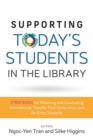 Supporting Today's Students in the Library : Strategies for Retaining and Graduating International, Transfer, First-Generation, and Re-Entry Students - Book