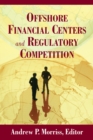 Offshore Financial Centers and Regulatory Competition - eBook
