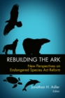 Rebuilding the Ark : New Perspectives on Endangered Species Act Reform - eBook