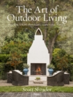 The Art of Outdoor Living : Gardens for Entertaining Family and Friends - Book