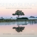 Seeing Silence : The Beauty of the World's Most Quiet Places - Book
