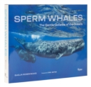Sperm Whales : The Gentle Goliaths of the Ocean - Book