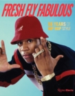 Fresh Fly Fabulous : 50 Years of Hip Hop Style - Book