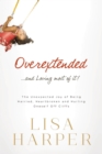 Overextended and Loving Most of It : The Unexpected Joy of Being Harried, Heartbroken, and Hurling Oneself Off Cliffs - eBook