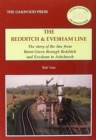 The Redditch & Evesham Line : The Story of the Line from Barnt Green Through Redditch and Evesham to Ashchurch - Book