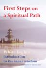 First Steps On A Spiritual Path : White Eagle's Introduction to the Inner Wisdom - eBook