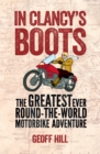 In Clancy's Boots : The Greatest Ever Round-the-World Motorbike Adventure, Motorbike Adventures 4 - eBook