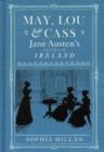 May, Lou and Cass : Jane Austen's Nieces in Ireland - Book