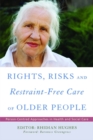 Rights, Risk and Restraint-Free Care of Older People : Person-Centred Approaches in Health and Social Care - eBook