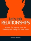 Let's Talk Relationships : Activities for Exploring Love, Sex, Friendship and Family with Young People - eBook