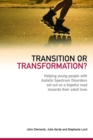 Transition or Transformation? : Helping young people with Autistic Spectrum Disorder set out on a hopeful road towards their adult lives - eBook
