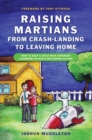 Raising Martians - from Crash-landing to Leaving Home : How to Help a Child with Asperger Syndrome or High-functioning Autism - eBook