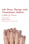 Life Story Therapy with Traumatized Children : A Model for Practice - eBook