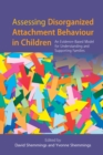 Assessing Disorganized Attachment Behaviour in Children : An Evidence-Based Model for Understanding and Supporting Families - eBook