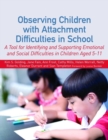 Observing Children with Attachment Difficulties in School : A Tool for Identifying and Supporting Emotional and Social Difficulties in Children Aged 5-11 - eBook