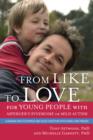 From Like to Love for Young People with Asperger's Syndrome (Autism Spectrum Disorder) : Learning How to Express and Enjoy Affection with Family and Friends - eBook