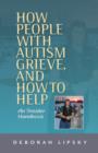 How People with Autism Grieve, and How to Help : An Insider Handbook - eBook