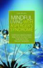 Mindful Living with Asperger's Syndrome : Everyday Mindfulness Practices to Help You Tune in to the Present Moment - eBook