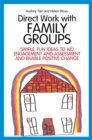 Direct Work with Family Groups : Simple, Fun Ideas to Aid Engagement and Assessment and Enable Positive Change - eBook