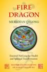 Fire Dragon Meridian Qigong : Essential NeiGong for Health and Spiritual Transformation - eBook