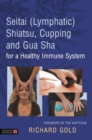 Seitai (Lymphatic) Shiatsu, Cupping and Gua Sha for a Healthy Immune System - eBook
