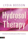 Hydrosol Therapy : A Handbook for Aromatherapists and Other Practitioners - eBook