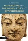 Acupuncture for Headaches, Eyes and ENT Pathologies - Book