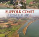 Suffolk Coast from the Air : The Ever-Changing Shore Book 3 - Book