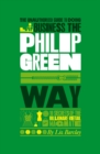 The Unauthorized Guide To Doing Business the Philip Green Way : 10 Secrets of the Billionaire Retail Magnate - eBook