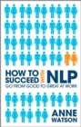 How to Succeed with NLP : Go from Good to Great at Work - eBook