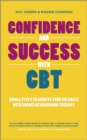 Confidence and Success with CBT : Small Steps to Achieve Your Big Goals with Cognitive Behaviour Therapy - eBook