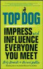 Top Dog : Impress and Influence Everyone You Meet - eBook