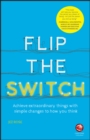 Flip the Switch : Achieve Extraordinary Things with Simple Changes to How You Think - eBook
