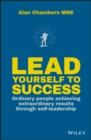 Lead Yourself to Success : Ordinary People Achieving Extraordinary Results Through Self-leadership - Book