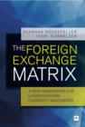 The Foreign Exchange Matrix : A new framework for understanding currency movements - eBook